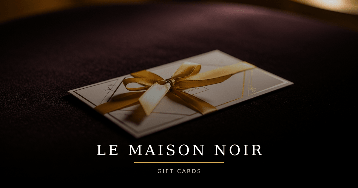 Maison Complementary Card Gift Cards - Give the Gift of Style | LE MAISON NOIR